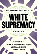 The Anthropology of White Supremacy: A Reader