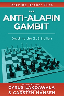 The Anti-Alapin Gambit: Death to the 2.c3 Sicilian - Lakdawala, Cyrus, and Hansen, Carsten