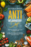 The Anti-Inflammatory Diet: The Ultimate Beginner's Diet to Heal the Immune System. Step by Step Guide to Start Reducing Inflammation, improving your Health and Losing Weight