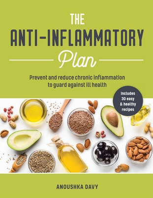 The Anti-inflammatory Plan: Prevent and Reduce Chronic Inflammation to Guard Against Ill Health - Davy, Anoushka