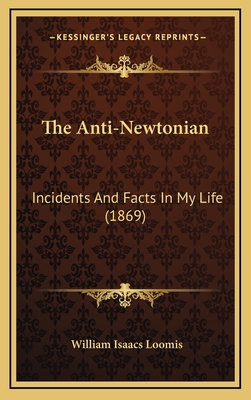 The Anti-Newtonian: Incidents and Facts in My Life (1869) - Loomis, William Isaacs