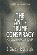 The Anti-Trump Conspiracy: Why the Super-Elite Ruling Class Is Opposed to the 45th President