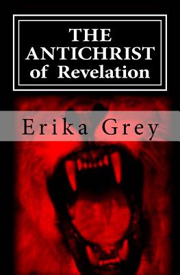 The Antichrist of Revelation: 666 - Grey, Erika