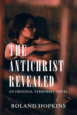 The Antichrist Revealed: An Original Terrorist Novel - Hopkins, Roland