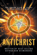 The Antichrist: The Grand Plan of Total Global Enslavement