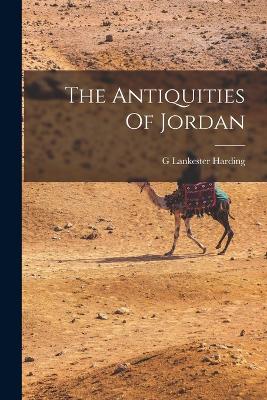 The Antiquities Of Jordan - Harding, G Lankester