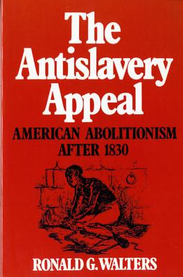 The Antislavery Appeal: American Abolitionism After 1830 - Walters, Ronald G.