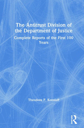 The Antitrust Division of the Department of Justice: Complete Reports of the First 100 Years