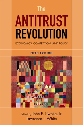 The Antitrust Revolution: Economics, Competition, and Policy - Kwoka, John E, Jr., and White, Lawrence J