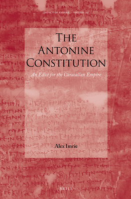 The Antonine Constitution: An Edict for the Caracallan Empire - Imrie, Alex