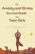 The Anxiety and Stress Survival Guide for Teen Girls
