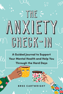 The Anxiety Check-In: A Guided Journal to Support Your Mental Health and Help You Through the Hard Days