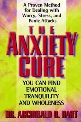 The Anxiety Cure - Hart, Archibald D