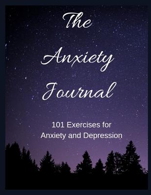 The Anxiety Journal: 101 Exercises for Anxiety and Depression - Louise, Sophia