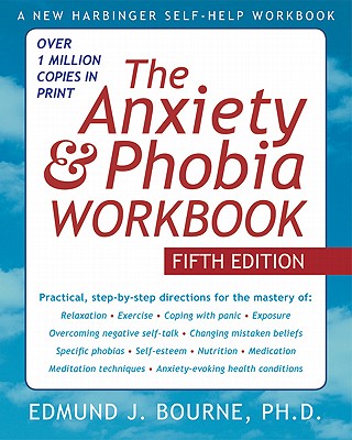The Anxiety & Phobia Workbook - Bourne, Edmund J, Dr., PhD