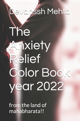 The Anxiety Relief Color Book year 2022: from the land of mahabharata!! - Mehta, Devanssh