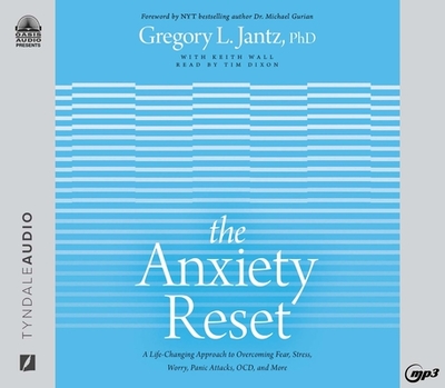 The Anxiety Reset: A Life-Changing Approach to Overcoming Fear, Stress, Worry, Panic Attacks, Ocd, and More - Jantz, Gregory L, and Wall, Keith