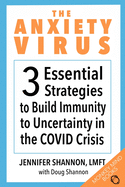 The Anxiety Virus: 3 Essential Strategies to Build Immunity to Uncertainty in the COVID Crisis