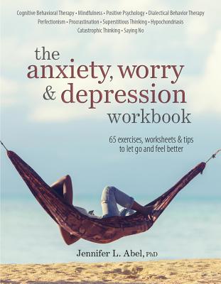 The Anxiety, Worry & Depression Workbook - Abel, Jennifer