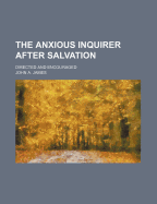 The Anxious Inquirer After Salvation Directed and Encouraged