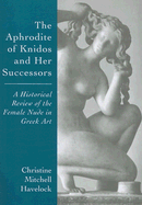 The Aphrodite of Knidos and Her Successors: A Historical Review of the Female Nude in Greek Art