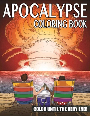 The Apocalypse Coloring Book: Color Until the Very End! - Rechlin, Ted