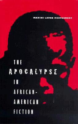 The Apocalypse in African-American Fiction - Montgomery, Maxine L