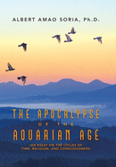 The Apocalypse of the Aquarian Age: (An Essay on the Cycles of Time, Religion, and Consciousness)