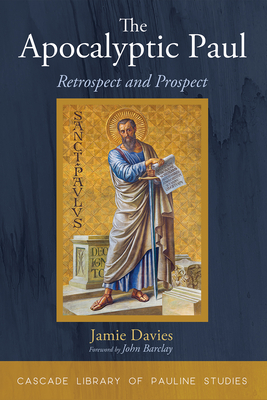 The Apocalyptic Paul: Retrospect and Prospect - Davies, Jamie, and Barclay, John M G (Foreword by)