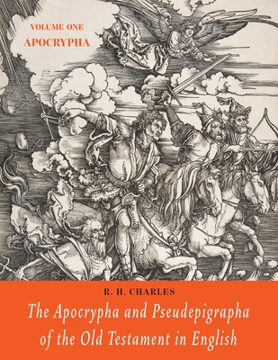 The Apocrypha and Pseudepigrapha of the Old Testament in English: Volume One: The Apocrypha - Charles, R H