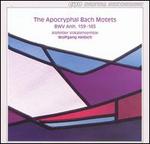 The Apocryphal Bach Motets, BWV Anh. 159-165