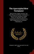 The Apocryphal New Testament: An Being All the Gospels, Epistles, and Other Pieces Now Extant: Attributed in the First Four Centuries to Jesus Christ, His Apostles, and Their Companions and Not Included in the New Testament by Its Compilers: Translated