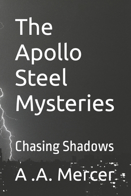 The Apollo Steel Mysteries: Chasing Shadows - Mercer, A a