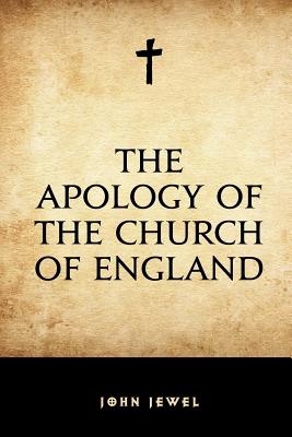 The Apology of the Church of England - Jewel, John, and Morley, Henry (Translated by)