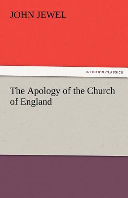 The Apology of the Church of England - Jewel, John