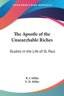 The Apostle of the Unsearchable Riches: Studies in the Life of St. Paul