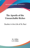 The Apostle of the Unsearchable Riches: Studies in the Life of St. Paul