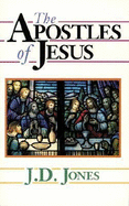 The Apostles of Jesus - Jones, J. D.