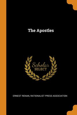 The Apostles - Renan, Ernest, and Rationalist Press Association (Creator)