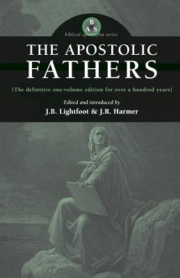 The Apostolic Fathers - Lightfoot, J B (Editor), and Harmer, J R (Editor)