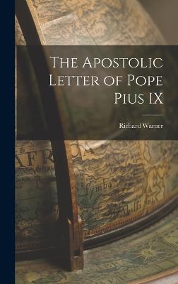 The Apostolic Letter of Pope Pius IX - Warner, Richard