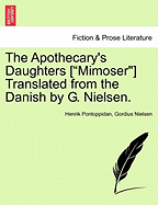 The Apothecary's Daughters [Mimoser] Translated from the Danish by G. Nielsen.