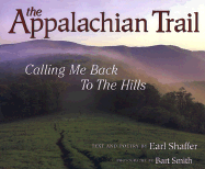 The Appalachian Trail: Calling Me Back to the Hills - Shaffer, Earl V, and Smith, Bart (Photographer), and Ellerbee, Linda (Afterword by)