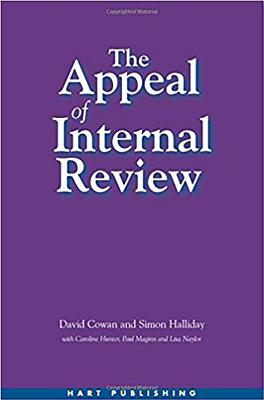 The Appeal of Internal Review: Law, Administrative Justice and the (Non-) Emergence of Disputes - Cowan, David, and Halliday, Simon