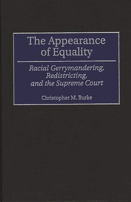 The Appearance of Equality: Racial Gerrymandering, Redistricting, and the Supreme Court - Burke, Christopher Matthew