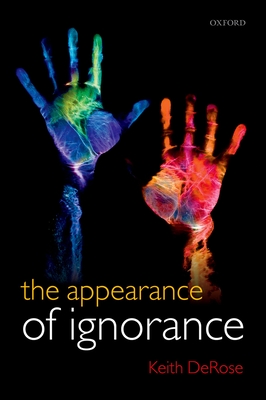 The Appearance of Ignorance: Knowledge, Skepticism, and Context, Volume 2 - DeRose, Keith