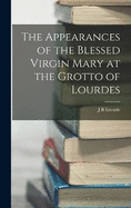 The Appearances of the Blessed Virgin Mary at the Grotto of Lourdes