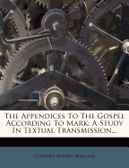 The Appendices to the Gospel According to Mark: A Study in Textual Transmission