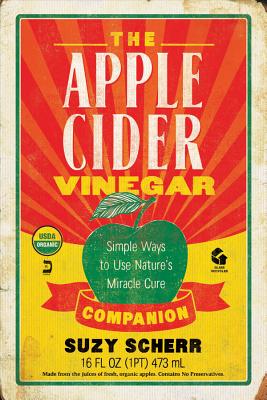 The Apple Cider Vinegar Companion: Simple Ways to Use Nature's Miracle Cure - Scherr, Suzy