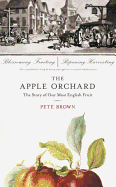 The Apple Orchard: The Story of Our Most English Fruit